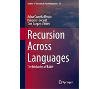 Recursion Across Languages: The Intricacies of Babel (Studies in Theoretical Psycholinguistics, 51)
