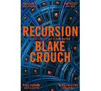 Recursion: From the Bestselling Author of Dark Matter Comes an Exciting, Twisty Thriller