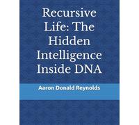 Recursive Life: The Hidden Intelligence Inside DNA