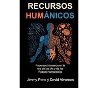 Recursos Humánicos: Recursos Humanos en la era de las IAs y de los Robots Humanoides