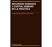 RECURSOS HUMANOS Y CAPITAL HUMANO EN LA PRACTICA: Guia Integral para Directores, Gerentes y Lideres de Personas