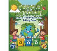 Recycle and Color Eco Friendly Earth Day Coloring Book: Celebrate Earth Day with Screen-Free Fun! The Ultimate Recycling & Conservation Coloring Book for Kids
