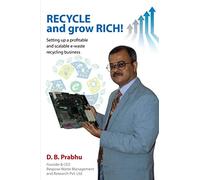 Recycle and Grow Rich!: How to set up a profitable and scalable e-waste recycling business