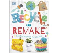 Recycle and Remake : Creative Projects for Eco Kids