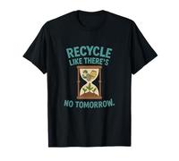 Recycle Like There's No Tomorrow Hourglass Design T-Shirt