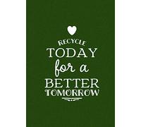 Recycle Today For A Better Tomorrow: Recycling Journal To Track Your Trash Reducing Habits, Helping To Reduce Waste, Promote Environmental Awareness, Save The Planet