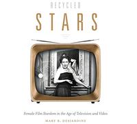 Recycled Stars: Female Film Stardom in the Age of Television and Video (Console-ing Passions)