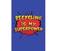 Recycling Is My Superpower: A 6x9 Inch Softcover Diary Notebook With 110 Blank Lined Pages. Funny Recycling Journal to write in. Recycling Gift and SuperPower Design Slogan