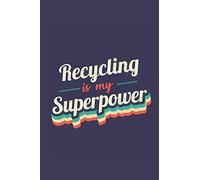 Recycling Is My Superpower: A 6x9 Inch Softcover Diary Notebook With 110 Blank Lined Pages. Funny Vintage Recycling Journal to write in. Recycling Gift and SuperPower Retro Design Slogan