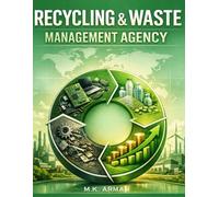 Recycling & Waste Management Agency: A Practical Guide To Building A Profitable Recycling & Waste Management Business - From E-Waste, Plastic, And ... (Sustainability & Environment Businesses)