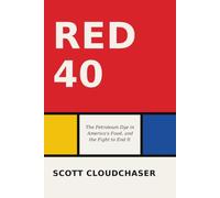 Red 40: The Petroleum Dye in America's Food, and the Fight to End It