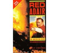Red Adair: An American Hero - The Authorized Biography