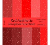 Red Aesthetic Scrapbook Paper Book: 20 Double-Sided Designs with Shimmer & Gradient Effects, 8.5 x 8.5": Decorative Craft Paper Pad: Crimson, Scarlet, ... Collage, and Creative Art Projects