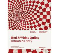 Red and White Quilts: Infinite Variety: Presented by the American Folk Arts Museum: Presented by The American Folk Art Museum