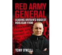 Red Army General: Leading Britain's Biggest Hooligan Gang by O'Neill, Tony Published by Milo Books (2005)