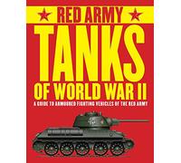 Red Army Tanks of World War II: A Guide to Soviet Armoured Fighting Vehicles