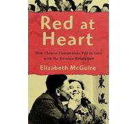Red at Heart: How Chinese Communists Fell in Love with the Russian Revolution