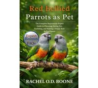 RED BELLIED PARROTS AS PET: The Complete Beginner-to-Expert Guide to Choosing, Caring For, Enriching, and Raising a Happy Red-Bellied Parrot