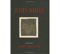 Red Bird: Poems: Written by Mary Oliver, 2008 Edition, Publisher: Beacon Press (MA) [Hardcover]