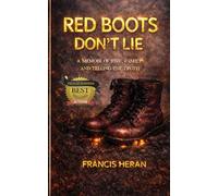 Red Boots Don't Lie: A MEMOIR OF FIRE, FAMILY AND TELLING THE TRUTH