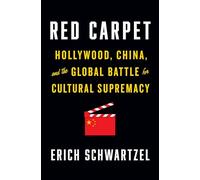 Red Carpet: Hollywood, China, and the Global Battle for Cultural Supremacy