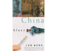 Red China Blues: My Long March from Mao to Now