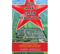 Red China`s Green Revolution - Technological Innovation, Institutional Change, and Economic Development Under the Commune