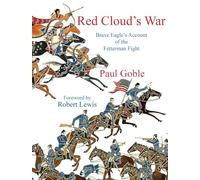 Red Cloud's War: Brave Eagle's Account of the Fetterman Fight