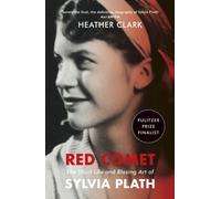 Red Comet : The Short Life and Blazing Art of Sylvia Plath