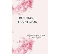 Red Days, Bright Days: A journey to track my cycle, for young girls and women to track their menstrual cycle