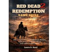 Red Dead Redemption 2 game guide: the unofficial strategy: The complete walk through, bosses, side quest, collectible and 100% completion
