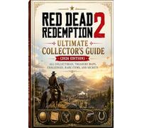 Red Dead Redemption 2 Ultimate Collector’s Guide (2026 Edition): All Collectibles, Treasure Maps, Challenges, Rare Items, and Secrets