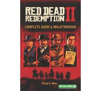 Red Dead Redemption II The Complete Guide & Walkthrough: Tips, Story Missions, S