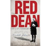 Red Dean of Canterbury: The Public and Private Faces of Hewlett Johnson