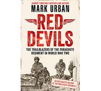 Red Devils: The Trailblazers of the Parachute Regiment in World War Two: An Authorized History