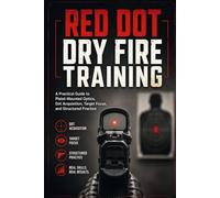 RED DOT DRY FIRE TRAINING: A Practical Guide to Pistol-Mounted Optics, Dot Acquisition, Target Focus, and Structured Practice