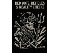 Red Dots Reticles & Reality: From 25 Yards to Apocalypse (Poseidon Tactical Field Series: Straight Talk. Real Skills. No BS.)