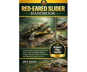 RED-EARED SLIDER HANDBOOK: A Comprehensive Scientific and Practical Guide to Red-Eared Slider Biology, Ecology, Behavior, Health, Conservation, and Responsible Long-Term Care