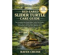 RED-EARED SLIDER TURTLE CARE GUIDE: The Complete Red-Eared Slider Turtle Care Guide: Expert Tips on Habitat Setup, Nutrition, Health, Enrichment, and Long-Term Wellness for a Happy, Thriving Pet.