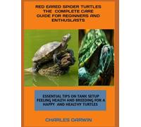 RED-EARED SLIDER TURTLES THE COMPLETE CARE GUIDE FOR BEGINNERS AND ENTHUSIASTS: ESSENTIAL TIPS ON TANK SETUP FEEDIN HEALTH AND BREEDING FOR A HAPPY AND HEALTHY TURTLE