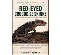RED-EYED CROCODILE SKINKS: The Complete Beginner-to-Expert Care Guide: Housing, Humidity, Feeding, Health, Breeding, and Bioactive Setups for the ... Crocodile Skink (The Modern Exotic Keeper)