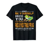 Red Eyed Tree Frog Shirt - Always Be A Red Eyed Tree Frog T-Shirt