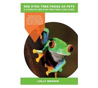 Red Eyed Tree Frogs as Pets: Red Eyed Tree Frog breeding, where to buy, types, care, temperament, cost, health, handling, diet, and much more included! A Complete Red Eyed Tree Frog Care Guide