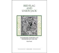 Red Flag and Union Jack: Englishness, Patriotism and the British Left, 1881-1924 (Royal Historical Society Studies in History New Series)