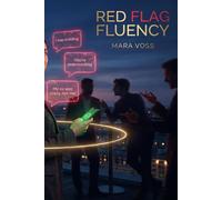 Red Flag Fluency: How to Decode Negging, Gaslighting, and Performative Charm-and Build the Kind of Confidence Manipulators Can't Touch