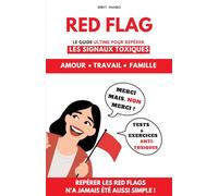 Red Flag: Le guide ultime Repérer les signaux toxiques - Amour, Travail, Famille