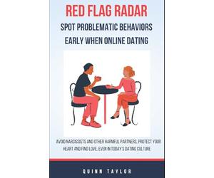 Red Flag Radar: Spot problematic behaviors early when online dating. Avoid narcissists and other harmful partners, protect your heart, and find love even in today’s dating culture