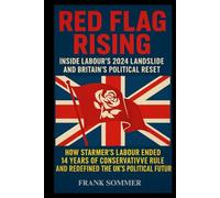 Red Flag Rising: Inside Labour’s 2024 Landslide and Britain’s Political Reset