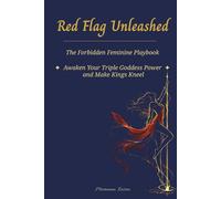 Red Flag Unleashed: The Forbidden Feminine Playbook - Awaken Your Triple Goddess Power and Make Kings Kneel - (Queen Out Loud)
