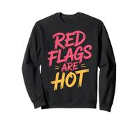 Red Flags Are Hot Toxic Relationship Warning Love |- Sweatshirt